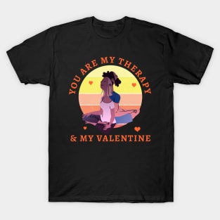 You are my Therapy and my Valentine T-Shirt